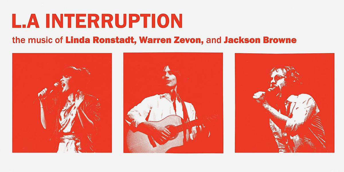 L.A. Interruption: The Music of Warren Zevon\/Linda Ronstadt\/Jackson Browne