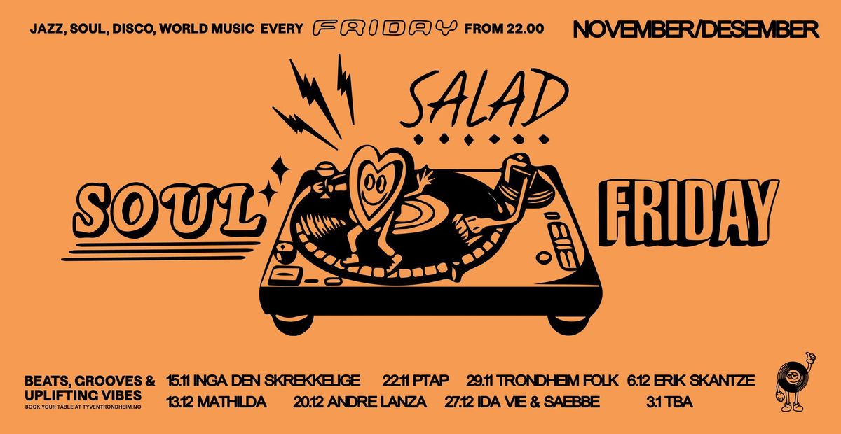 SOUL SALAD FRIDAY -> EVERY FRIDAY @TYVEN