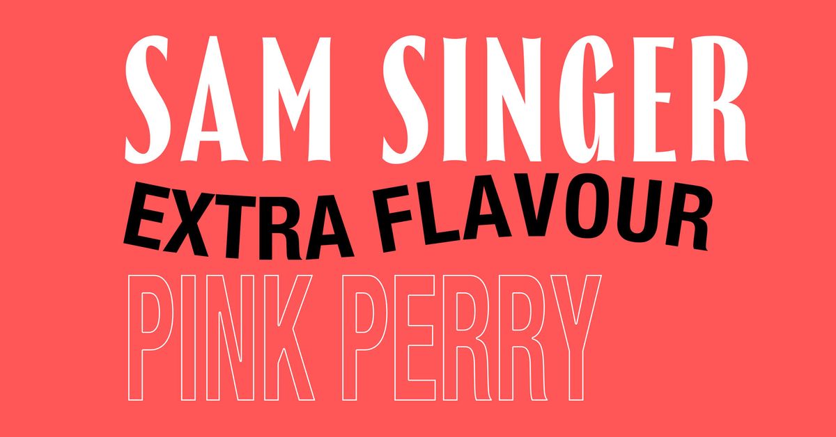 Sam Singer w\/ Extra Flavour and Pink Perry
