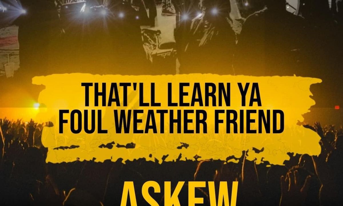 That"ll Learn Ya, Foul Weather Friend