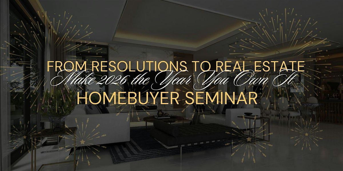 From Resolutions to Real Estate: Homebuyer Seminar