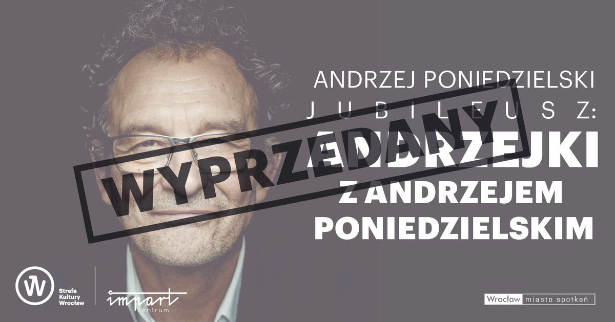 Andrzej Poniedzielski JUBILEUSZ: ANDRZEJKI Z ANDRZEJEM PONIEDZIELSKIM