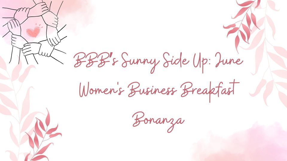 BBB\u2019s Sunny Side Up: June Women's Business Breakfast Bonanza \u2600\ufe0f\ud83c\udf73