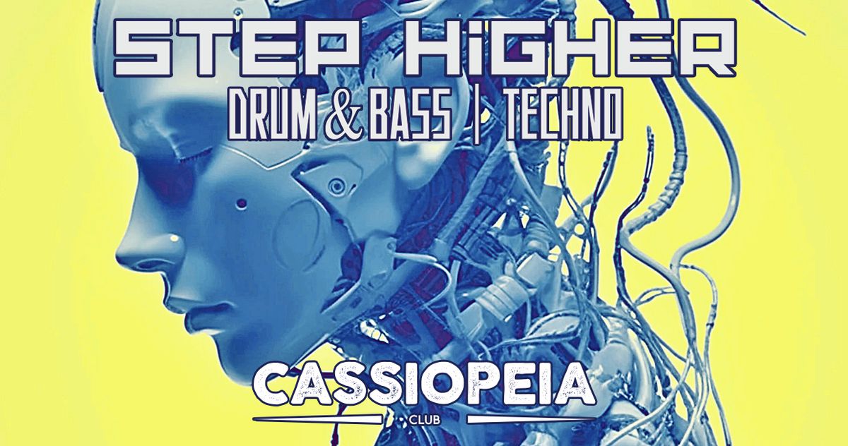 STEP HIGHER AT CASSIOPEIA | DRUM & BASS, TECHNO | 20.06.2024