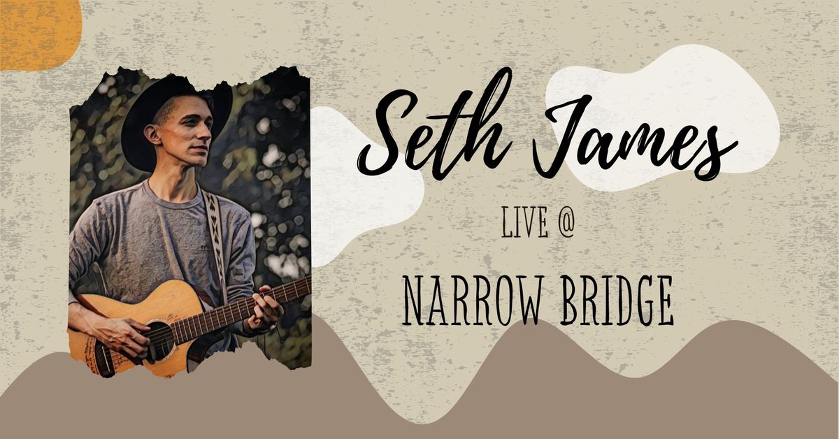 Seth James @ Narrow Bridge Plate & Pour