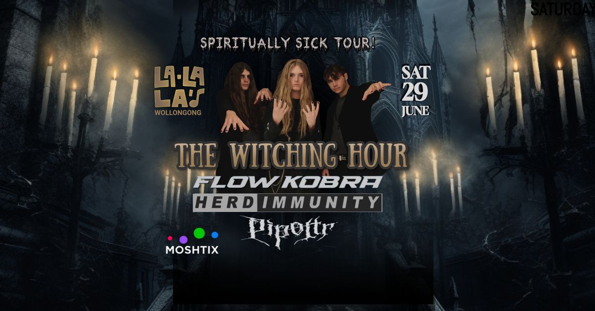 THE WITCHING HOUR  W\/  FLOW KOBRA \/\/ HERD IMMUNITY \/\/ PIPOLTR