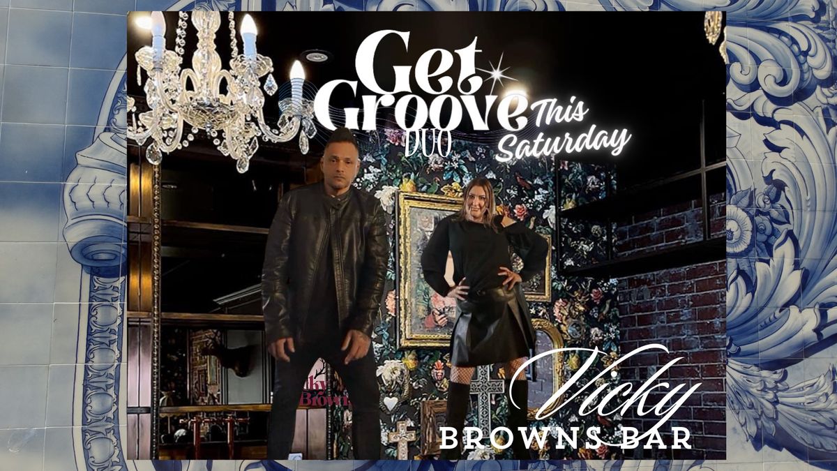 Get Groove Duo @Vicky Browns Bar!