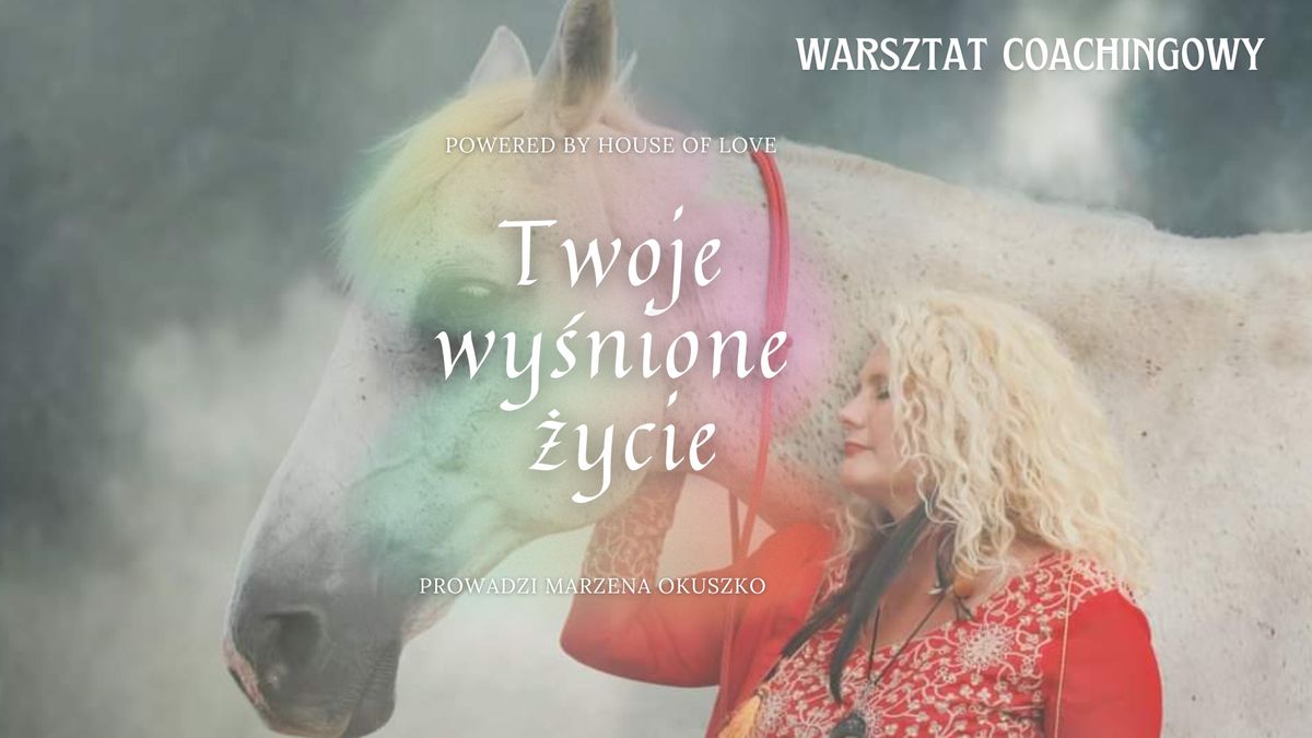 Twoje Wy\u015bnione \u017bycie | warsztat coachingowy | rozw\u00f3j osobisty   