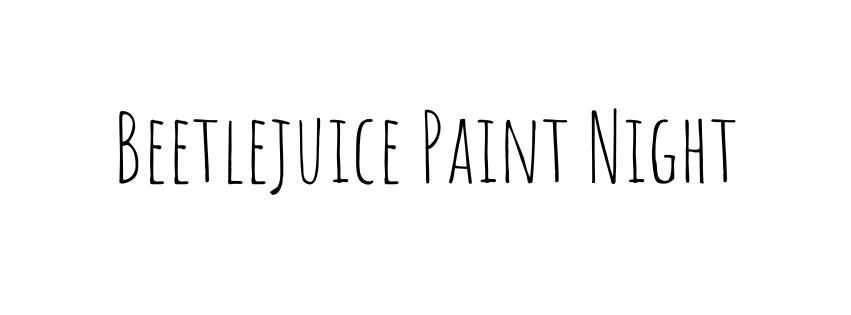 Beetlejuice Paint Night