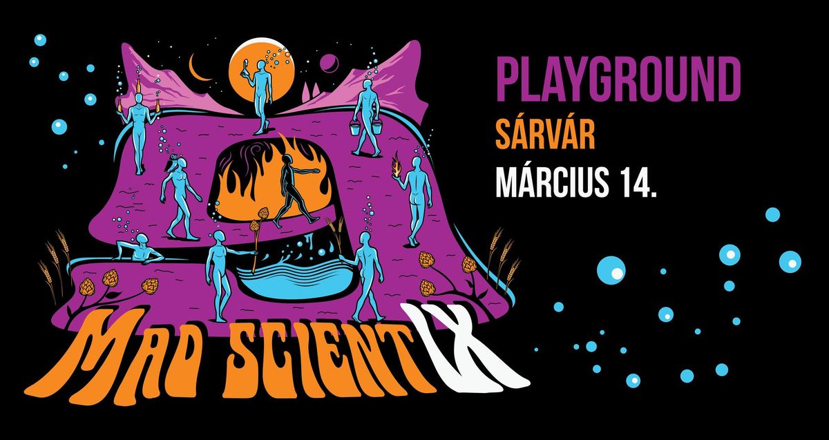 MAD SCIENTIX | PLAYGROUND | S\u00e1rv\u00e1r | Kilenc \u00e9ves a Mad Scientist | 03.14.