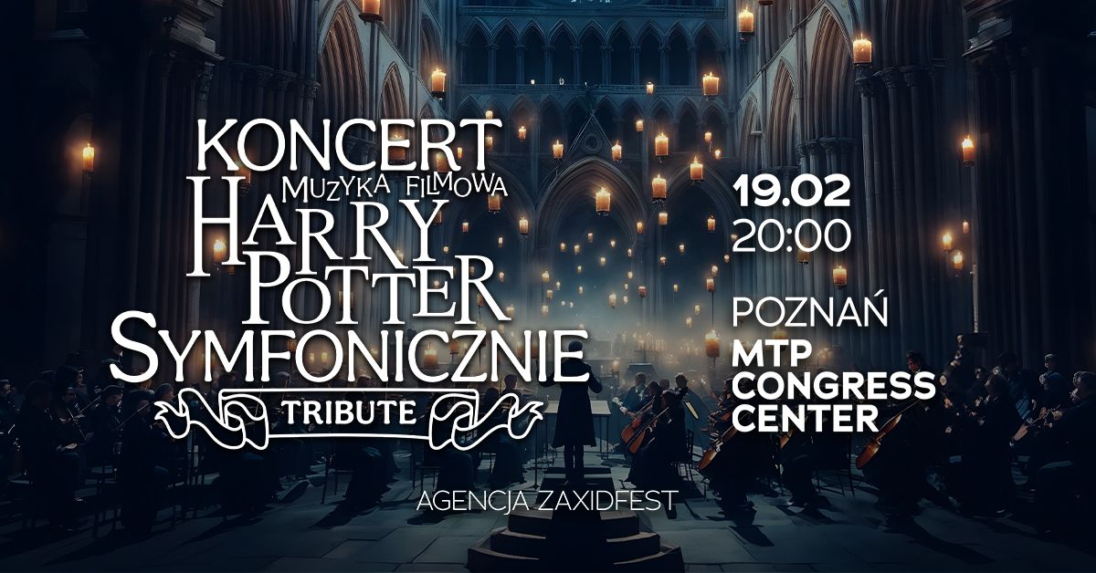 Koncert Muzyka Filmowa Harry Potter Symfonicznie Tribute Pozna\u0144 19.02