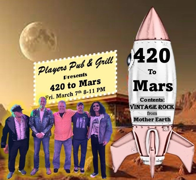 Let's get ready to Rock and Roll!! 420 to Mars is back at Players Pub and Grill March 7th @ 8:00 PM.