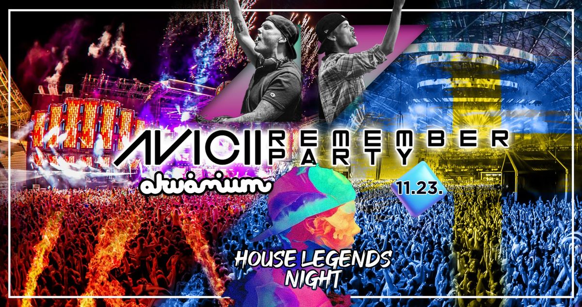 AVICII Remember Party! 11.23. House Legends Night in Akv\u00e1rium!