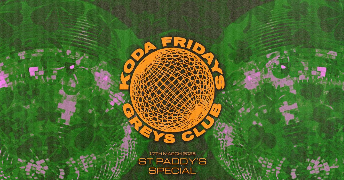 \ud83c\uddee\ud83c\uddea\u2618\ufe0f KODA - PADDYS DAY SPECIAL! \u2618\ufe0f\ud83c\uddee\ud83c\uddea \/\/ 17th MARCH @ GREYS CLUB \ud83c\uddee\ud83c\uddea