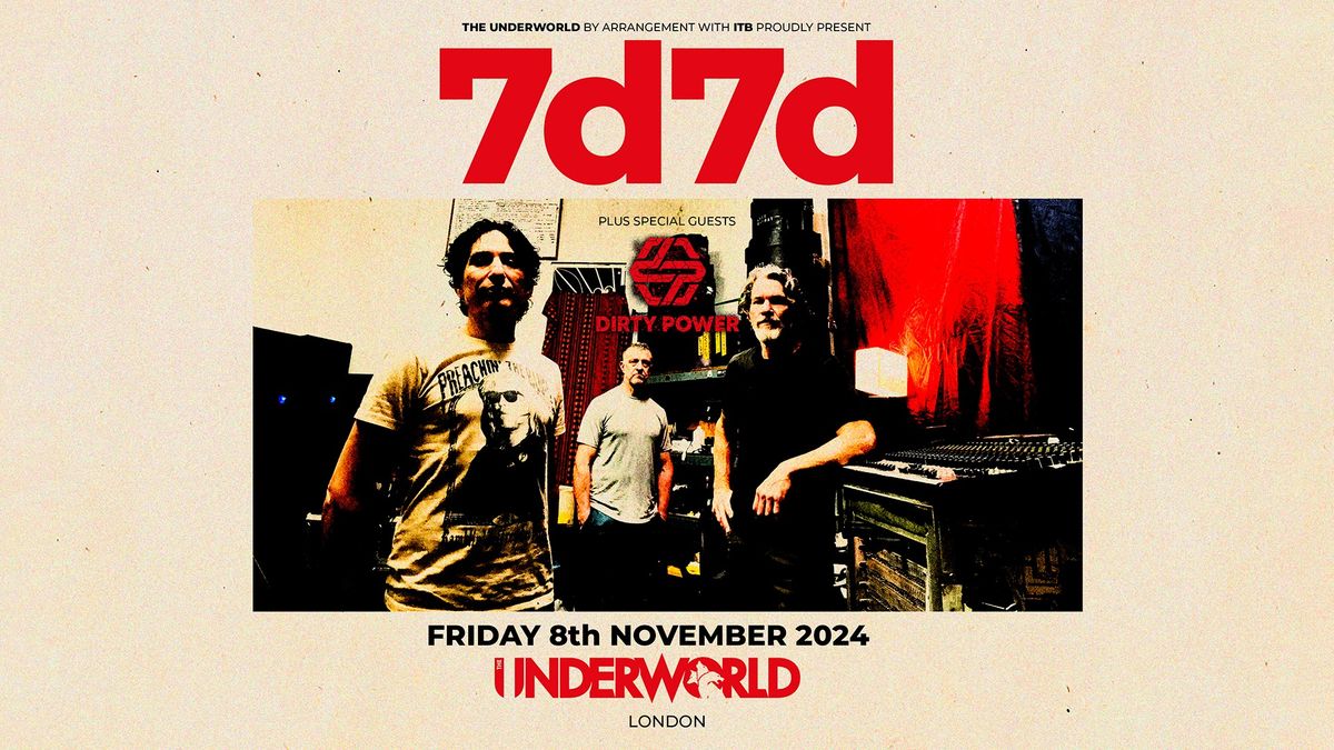 7D7D plus DIRTY POWER at The Underworld - London