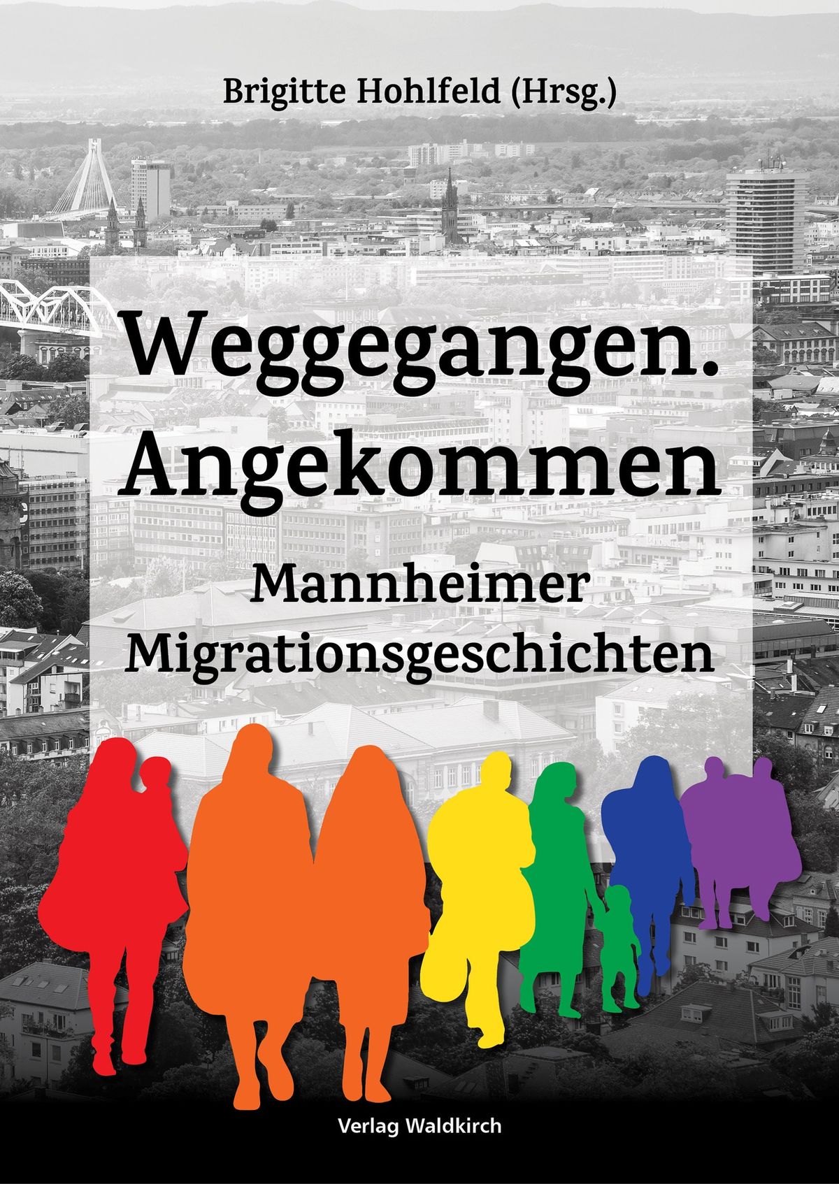 WEGGEGANGEN. ANGEKOMMEN \u2013 MANNHEIMER MIGRATIONSGESCHICHTEN