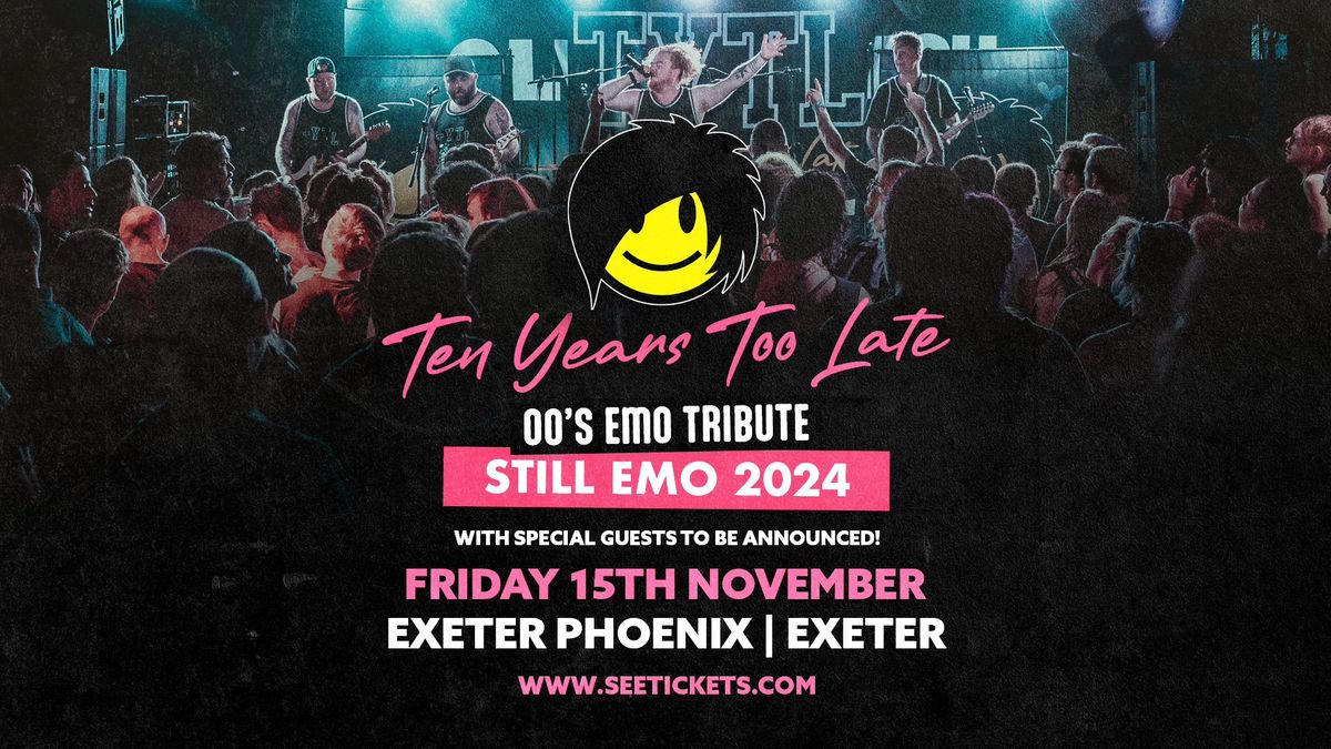 TEN YEARS TOO LATE (00's Emo Tribute) @ Exeter Phoenix, Exeter | 15.11.24