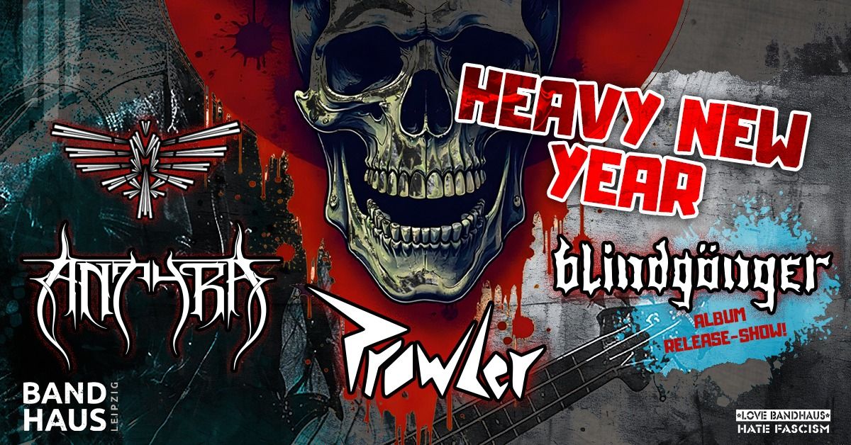 HEAVY NEW YEAR mit Antyra + Prowler + Blindg\u00e4nger + Emesis