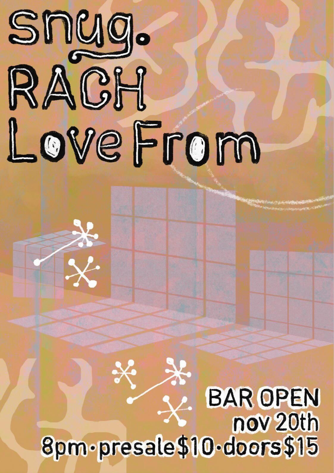 snug. , RACH and Love From @ Bar Open