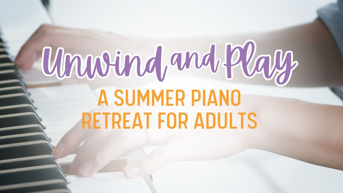 Unwind and Play: A Summer Piano Retreat for Adults - Session A