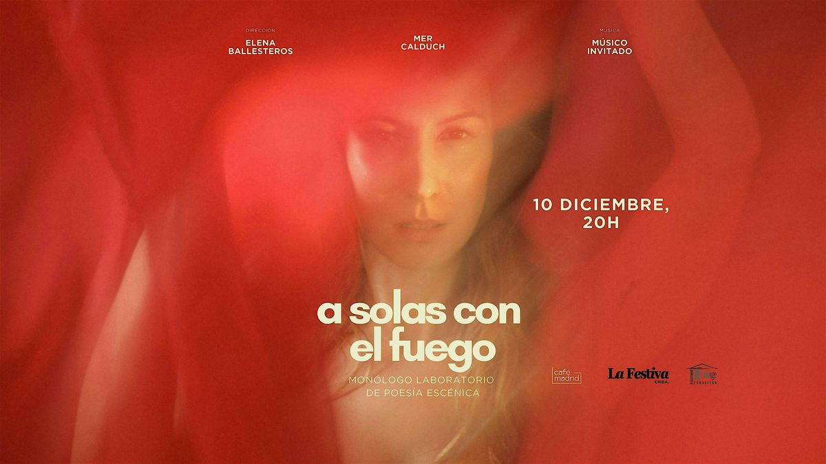 A SOLAS CON EL FUEGO un mon\u00f3logo laboratorio de poes\u00eda esc\u00e9nica