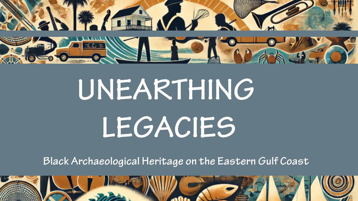 Archaeolgoy in a Glass: "Unearthing Legacies: Black Archaeological Heritage  on the Gulf Coast" 