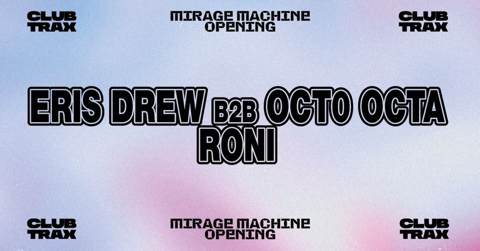 Club Trax x Mirage Machine : Eris Drew b2b Octo Octa - RONI