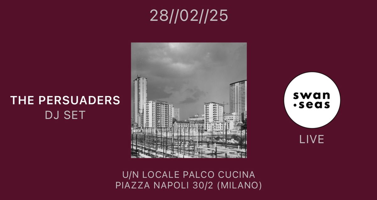 VEN 28 FEBBRAIO THE PERSUADERS DJSET + SWAN SEAS LIVE @ U\/N MILANO