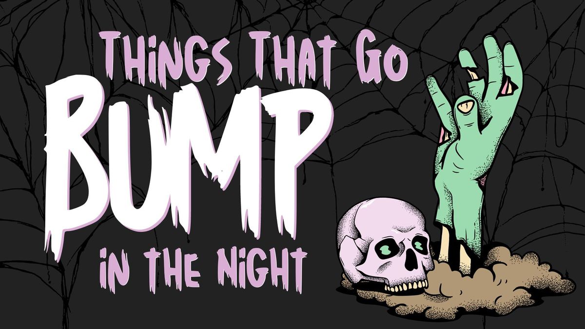 Things That Go BUMP in the Night!