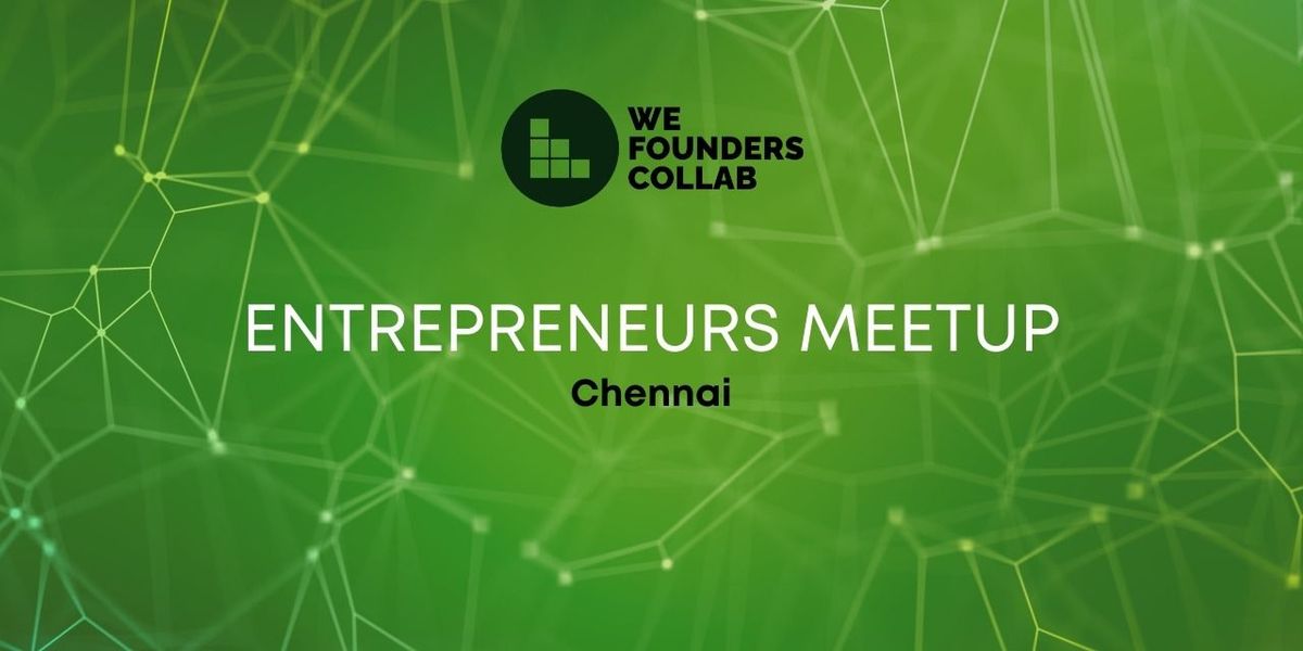 Entrepreneurs Meetup by We Founders Collab Chennai