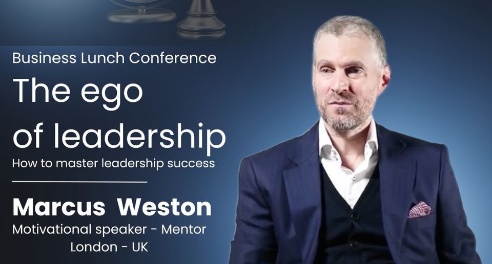 The ego of leadership conference with Marcus Weston
