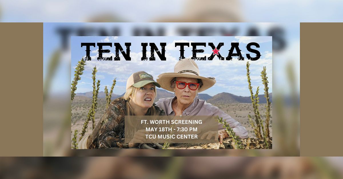 Ten in Texas Screening - TCU Music Center, Ft. Worth
