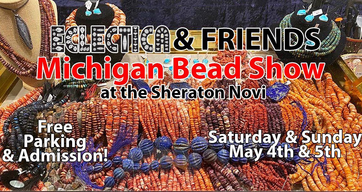 Eclectica & Friends Michigan Bead Show at the Sheraton Novi!
