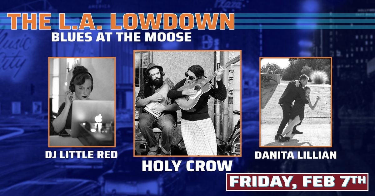 THE LA LOWDOWN \u2022 BLUES AT THE MOOSE with HOLY CROW, DJ LITTLE RED and lessons by DANITA LILLIAN