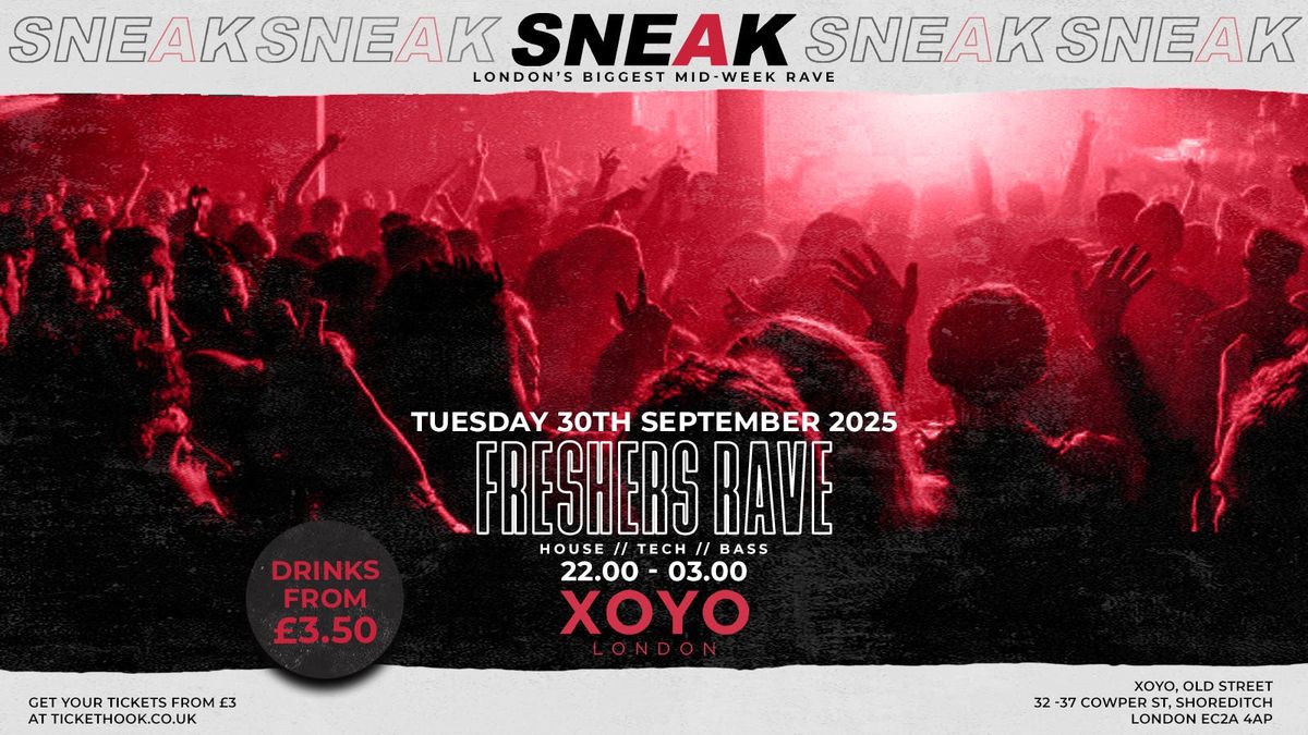 SNEAK FRESHERS RAVE @ XOYO - TUESDAY 30TH SEPTEMBER