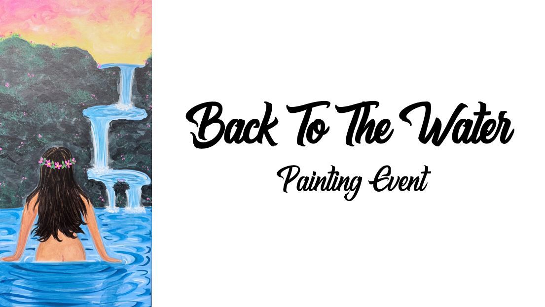 Back To The Water ~ Painting Event