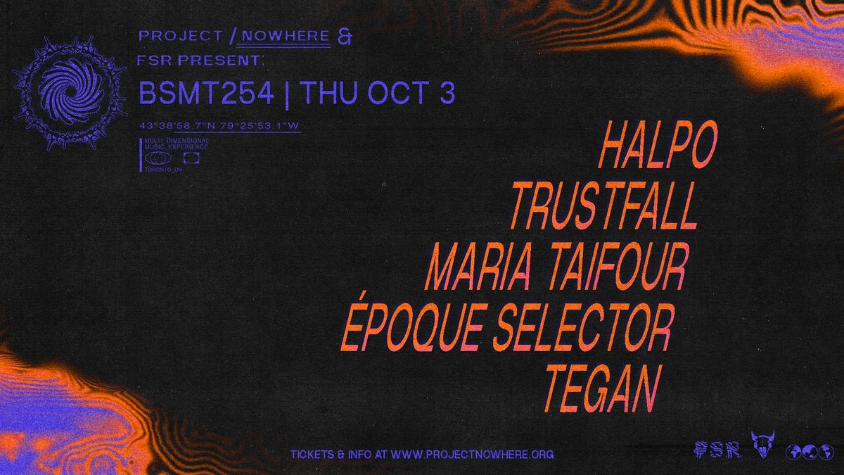 PROJECT NOWHERE 2024: HALPO \u2022 TRUSTFALL \u2022 MARIA TAIFOUR \u2022 \u00c9POQUE SELECTOR \u2022 TEGAN