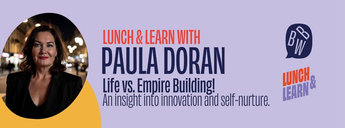 BBW Lunch and Learn: Life vs. Empire building with Paula Doran