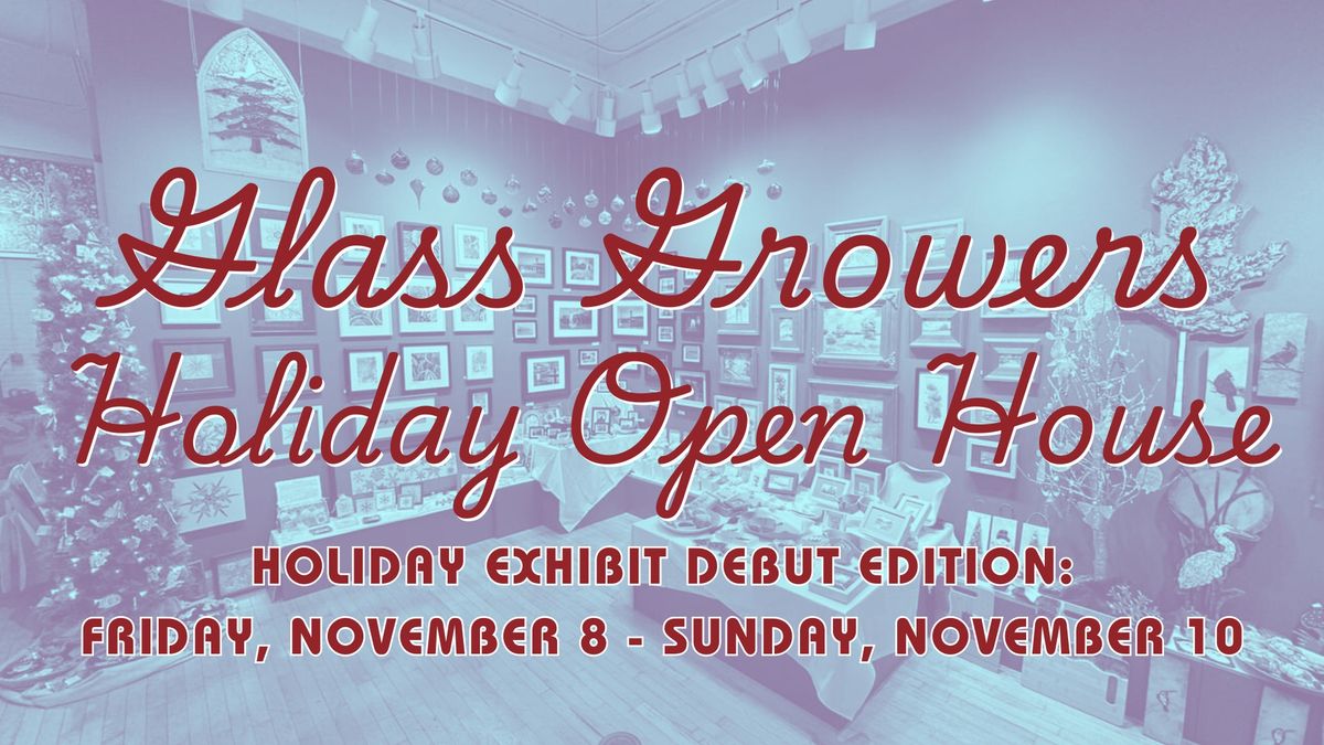 Holiday Open House + Holiday Exhibit Debut