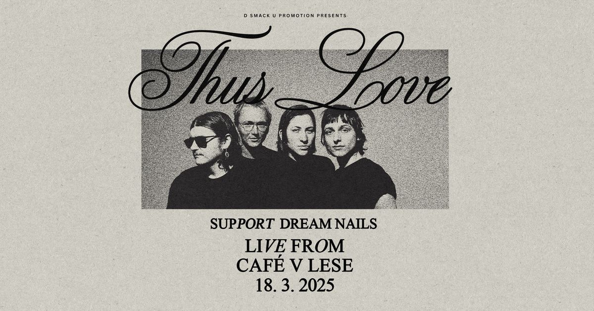 Thus Love (US) + support: Dream Nails \/ Caf\u00e9 V lese