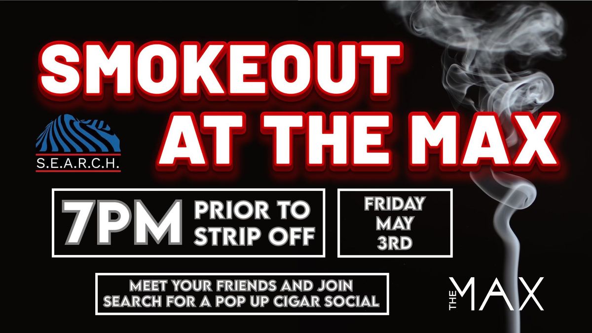 Smokeout at The Max with S.E.A.R.C.H