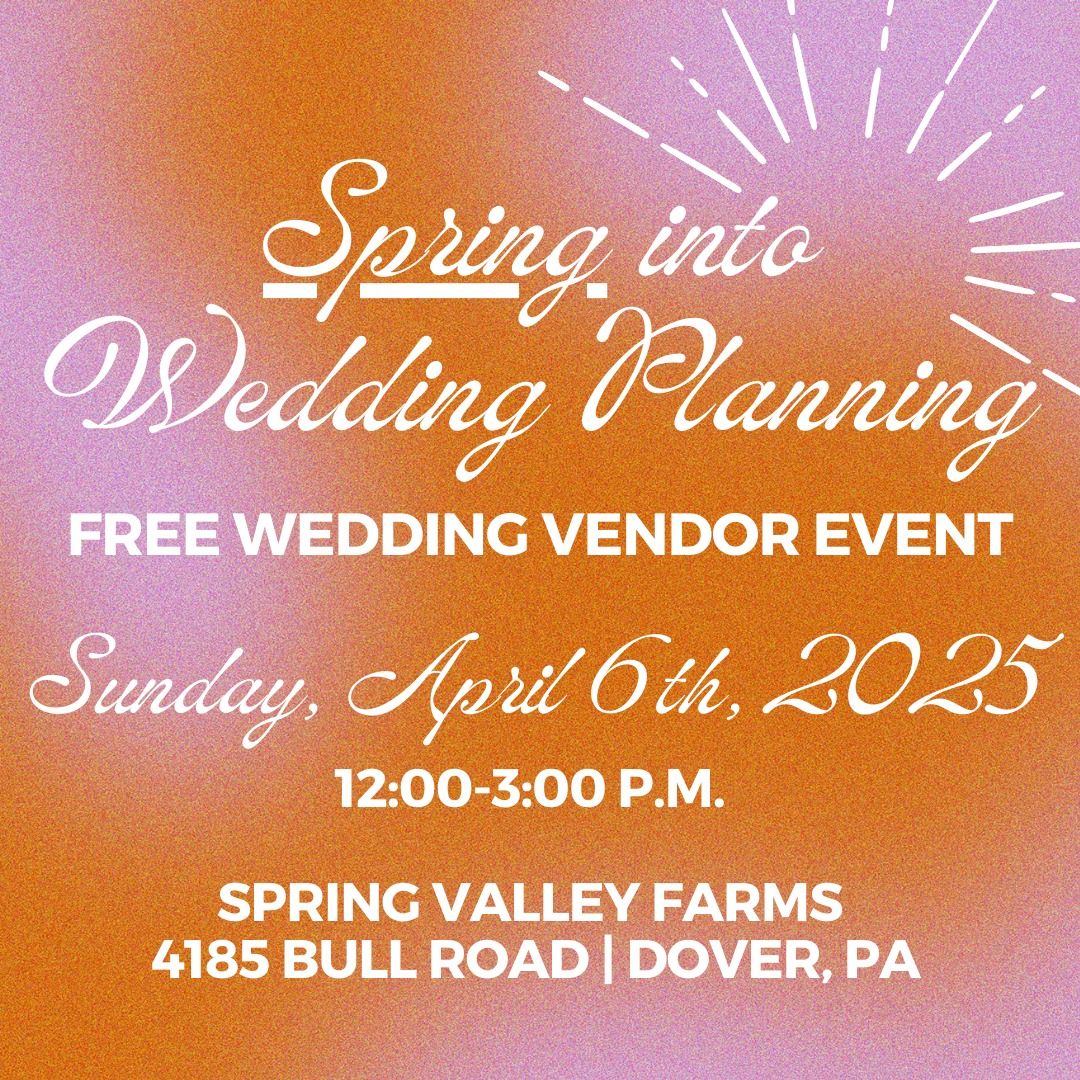 Spring into Wedding Planning: FREE Wedding Vendor Event at Spring Valley Farms 