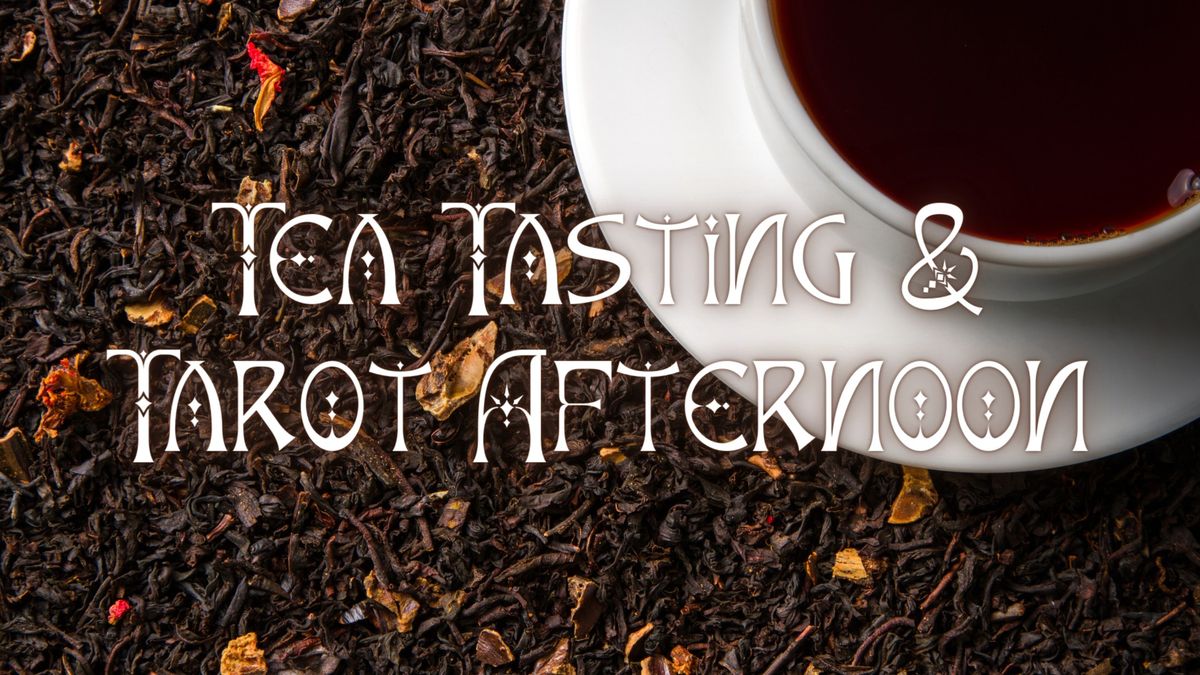 Tea Tasting & Tarot: Learn about and taste a selection of black teas and have your cards read!