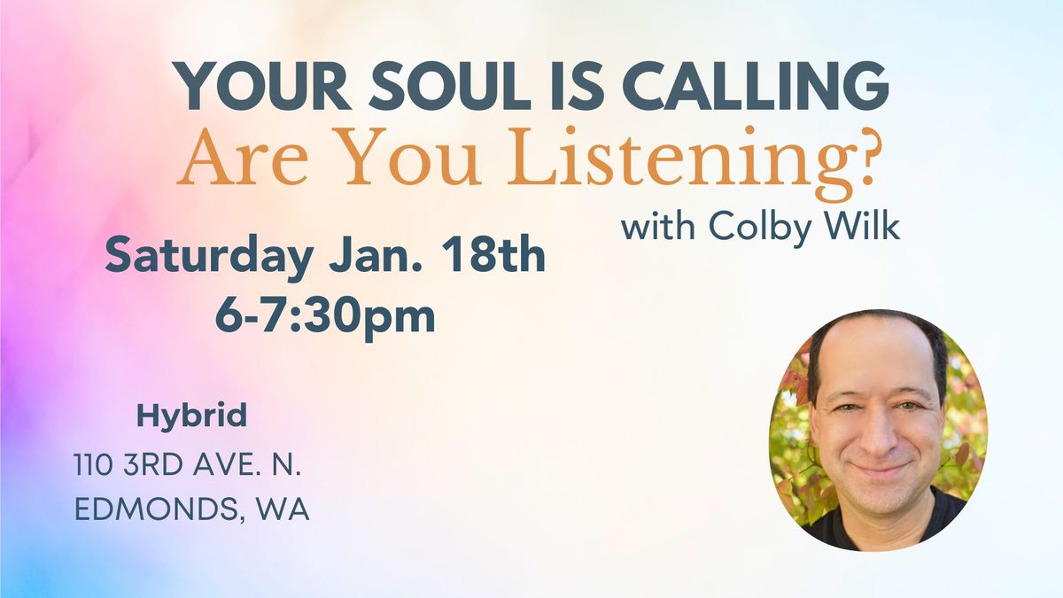 Your Soul Is Calling: Are You Listening? - with Colby Wilk - Hybrid