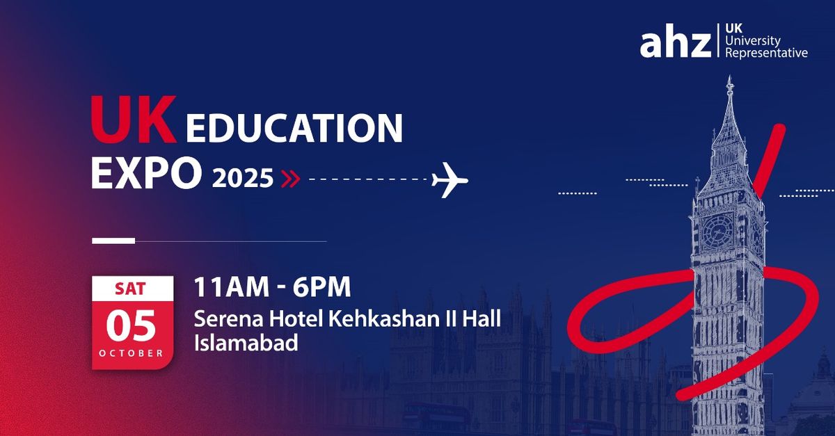 UK Education Expo @ Serena Hotel Kehkashan II Hall, Islamabad 