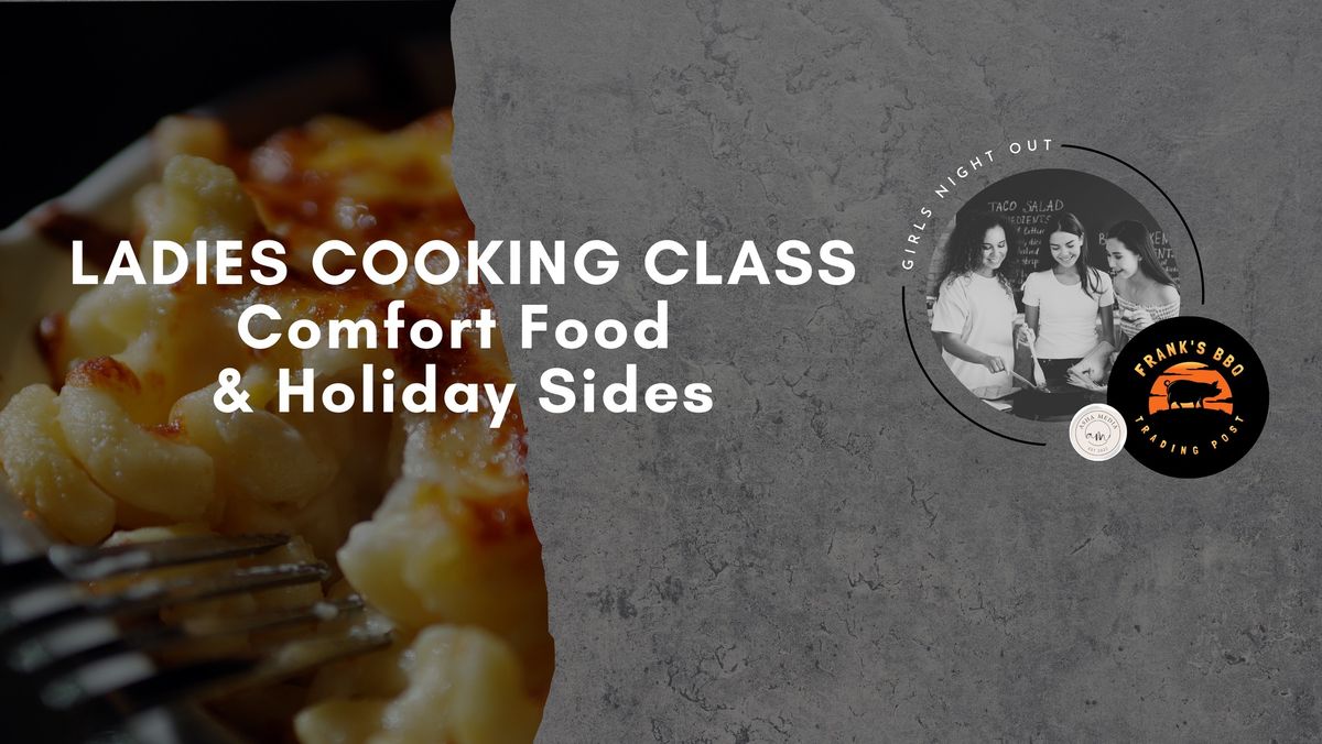 Girls Night Out - Ladies Cooking Class: Holiday Sides & Comfort Food