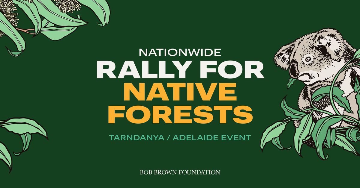 Rally for native forests \u2014 Adelaide \/ Tarndanya 