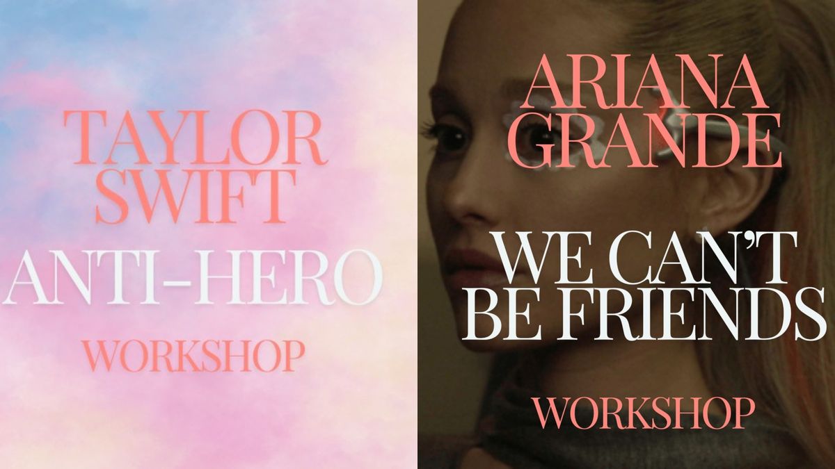 Pop Workshops - Taylor Swift - 'Anti-hero' and \/ or Ariana Grande - 'We Can't Be Friends'