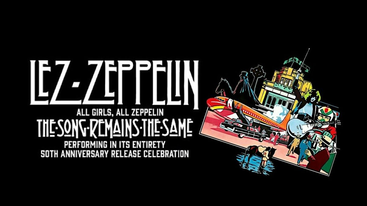 Lez Zeppelin: The Song Remains The Same - 50th Anniversary Celebration