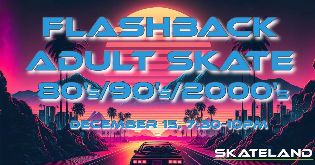 Flashback Adult Skate: 80's, 90's, 2000's at Skateland